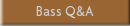 Bass Q&A