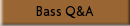 Bass Q&A