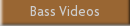 Bass Videos