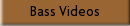 Bass Videos